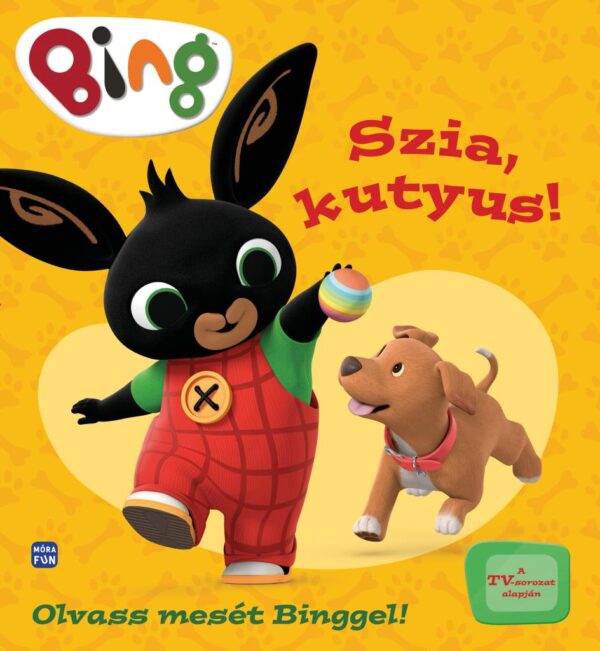 A Bing - Szia, kutyus! című könyv borítója. Sárga háttéren látható Bing nyuszi és egy kutya, akivel Bing játszik.