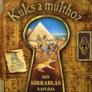 Kulcs a múlthoz Egy sírrablás naplója