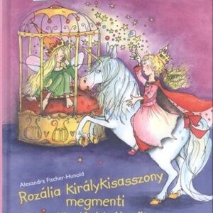 Olvass velem! Rozália királykisasszony megmenti a tündérkirálynőt – Alexandra Fischer-Hunold