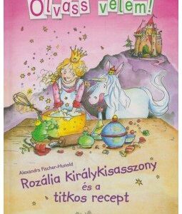 Olvass velem! Rozália királykisasszony és a titkos recept – Alexandra Fischer-Hunold