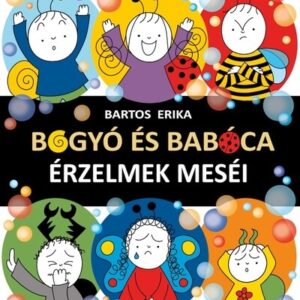 Bogyó és Babóca Érzelmek meséi - Bartos Erika